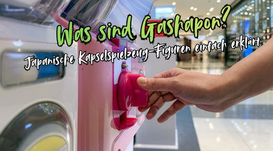 Was sind Gashapon? Japanische Kapselspielzeug-Figuren einfach erklärt